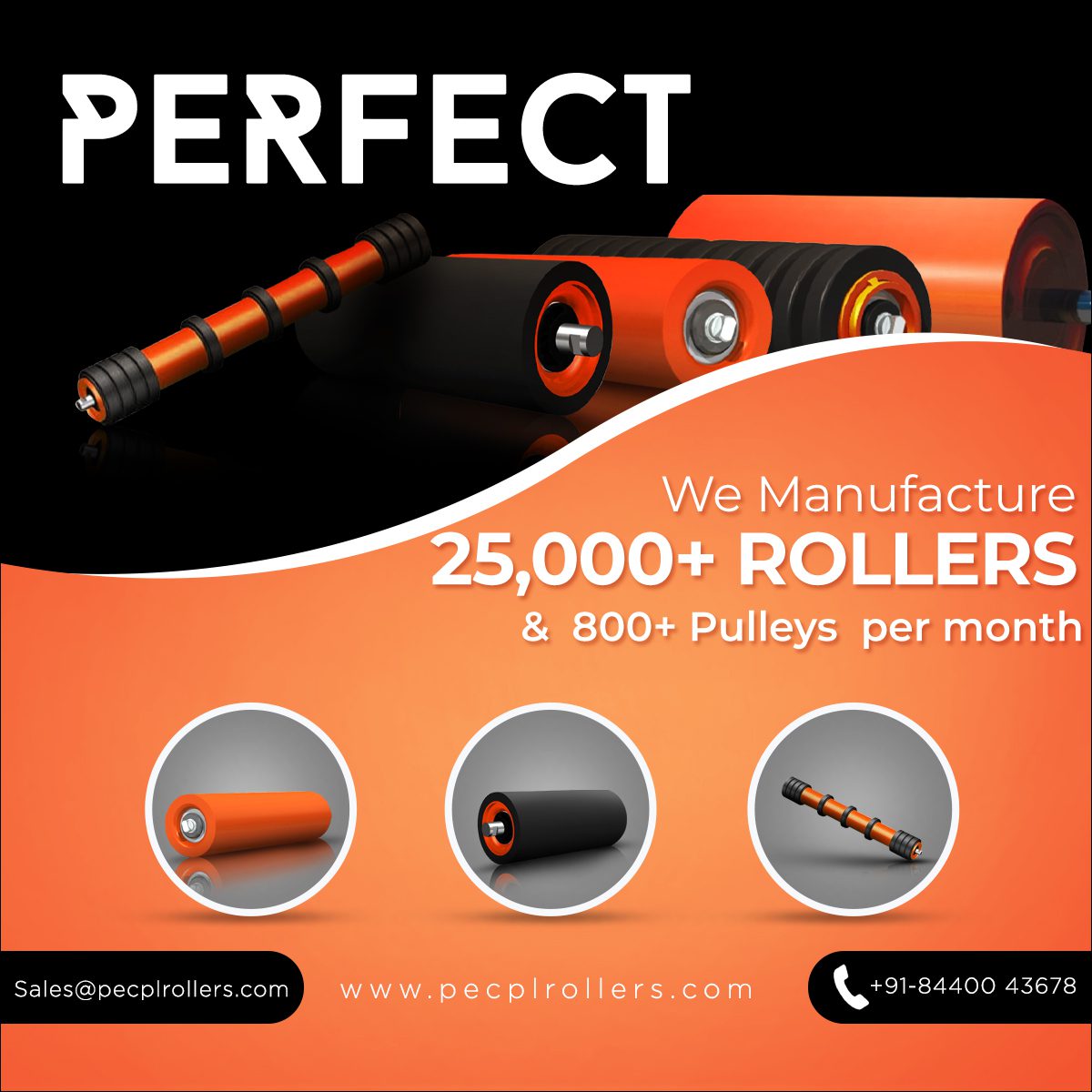 We are manufacturing 25,000+ Rollers per month and 800+ Pulleys per month.